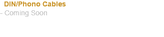 &nbsp;DIN/Phono Cables - Coming Soon